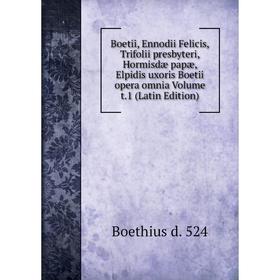 

Книга Boetii, Ennodii Felicis, Trifolii presbyteri, Hormisdæ papæ, Elpidis uxoris Boetii opera omnia Volume t.1 (Latin Edition)