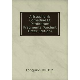 

Книга Aristophanis Comediae Et Perditarum Fragmenta (Ancient Greek Edition)