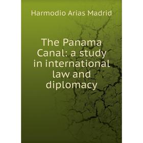 

Книга The Panama Canal: a study in international law and diplomacy