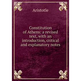 

Книга Constitution of Athens: a revised text, with an introduction, critical and explanatory notes