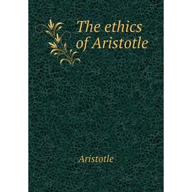 

Книга The ethics of Aristotle