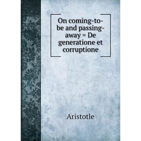 

Книга On coming-to-be and passing-away = De generatione et corruptione