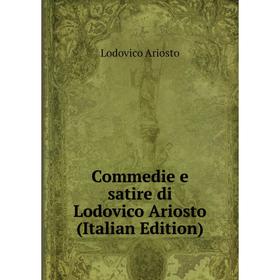 

Книга Commedie e satire di Lodovico Ariosto (Italian Edition)