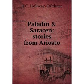 

Книга Paladin & Saracen: stories from Ariosto