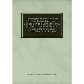 

Книга The Proposed constitution for the State of Arizona