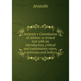 

Книга Aristotle's Constitution of Athens: a revised text with an introduction, critical and explanatory notes, testimonia and indices