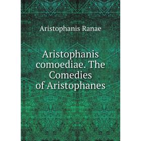 

Книга Aristophanis comoediae. The Comedies of Aristophanes