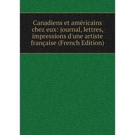 

Книга Canadiens et américains chez eux: journal, lettres, impressions d'une artiste française (French Edition)