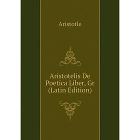 

Книга Aristotelis De Poetica Liber, Gr (Latin Edition)