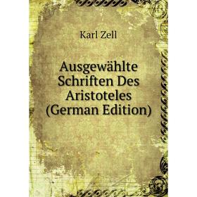 

Книга Ausgewählte Schriften Des Aristoteles (German Edition)