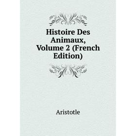 

Книга Histoire Des Animaux, Volume 2 (French Edition)