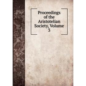

Книга Proceedings of the Aristotelian Society, Volume 3