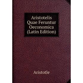 

Книга Aristotelis Quae Feruntur Oeconomica (Latin Edition)