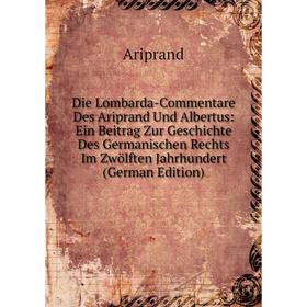 

Книга Die Lombarda-Commentare Des Ariprand Und Albertus: Ein Beitrag Zur Geschichte Des Germanischen Rechts Im Zwölften Jahrhundert (German Edition)