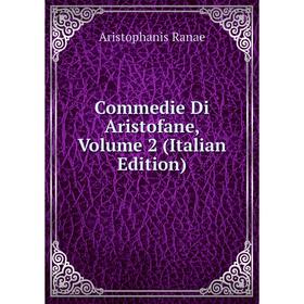 

Книга Commedie Di Aristofane, Volume 2 (Italian Edition)