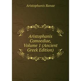 

Книга Aristophanis Comoediae, Volume 1 (Ancient Greek Edition)