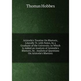 

Книга Aristotle's Treatise On Rhetoric, Literally Tr. with Notes, by a Graduate of the University. to Which Is Added an Analysis of Aristotle's Rhetor