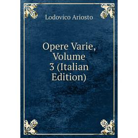 

Книга Opere Varie, Volume 3