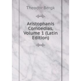 

Книга Aristophanis Comoedias, Volume 1 (Latin Edition)