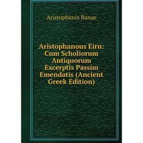 

Книга Aristophanous Eirn: Cum Scholiorum Antiquorum Excerptis Passim Emendatis (Ancient Greek Edition)