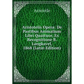 

Книга Aristotelis Opera: De Partibus Animalium Libri Quattuor, Ex Recognitione B. Langkavel, 1868 (Latin Edition)