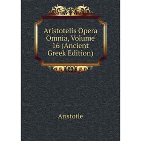 

Книга Aristotelis Opera Omnia, Volume 16 (Ancient Greek Edition)