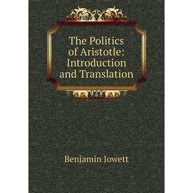 

Книга The Politics of Aristotle: Introduction and Translation