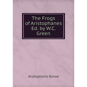 

Книга The Frogs of Aristophanes Ed. by W.C. Green