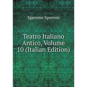 

Книга Teatro Italiano Antico, Volume 10 (Italian Edition)