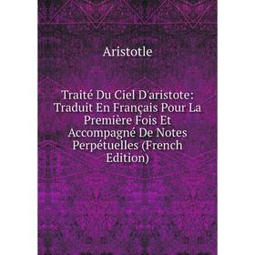 

Книга Traité Du Ciel D'aristote: Traduit En Français Pour La Première Fois Et Accompagné De Notes Perpétuelles (French Edition)