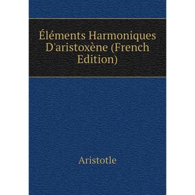 

Книга Éléments Harmoniques D'aristoxène (French Edition)