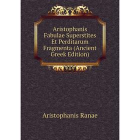 

Книга Aristophanis Fabulae Superstites Et Perditarum Fragmenta (Ancient Greek Edition)