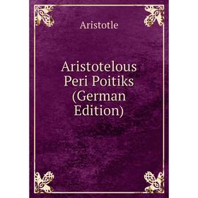 

Книга Aristotelous Peri Poitiks (German Edition)