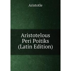

Книга Aristotelous Peri Poitiks (Latin Edition)