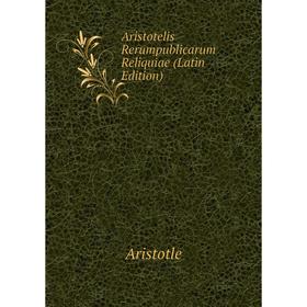 

Книга Aristotelis Rerumpublicarum Reliquiae (Latin Edition)