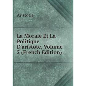 

Книга La Morale Et La Politique D'aristote, Volume 2