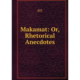 

Книга Makamat: or Rhetorical Anecdotes