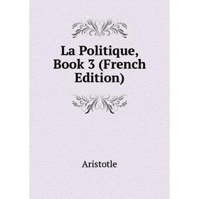 

Книга La Politique, Book 3