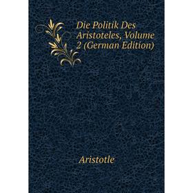 

Книга Die Politik Des Aristoteles, Volume 2 (German Edition)