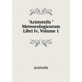 

Книга Aristotelis Meteorologicorum Libri Iv, Volume 1