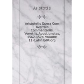 

Книга Aristotelis Opera Cum Averrois Commentariis: Venetiis, Apud Junctas, 1562-1574, Volume 11 (Latin Edition)