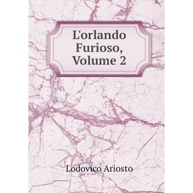 

Книга L'orlando Furioso, Volume 2
