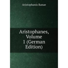 

Книга Aristophanes, Volume 1 (German Edition)