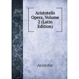 

Книга Aristotelis Opera, Volume 2 (Latin Edition)