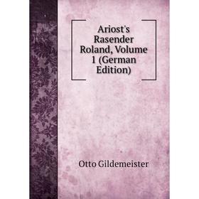 

Книга Ariost's Rasender Roland, Volume 1 (German Edition)