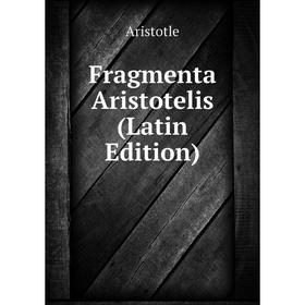 

Книга Fragmenta Aristotelis (Latin Edition)