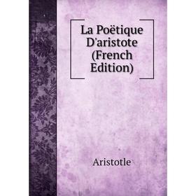 

Книга La Poëtique D'aristote