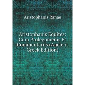 

Книга Aristophanis Equites: Cum Prolegomenis Et Commentariis (Ancient Greek Edition)