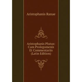 

Книга Aristophanis Plutus: Cum Prolegomenis Et Commentariis (Latin Edition)