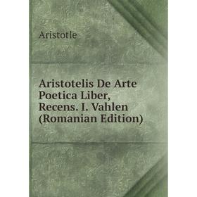 

Книга Aristotelis De Arte Poetica Liber, Recens. I. Vahlen (Romanian Edition)